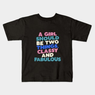 A Girl Should Be Two Things Classy and Fabulous in Black White Pink Peach Green and Blue Kids T-Shirt